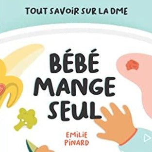Livre Bébé mange seul, tout savoir sur la DME